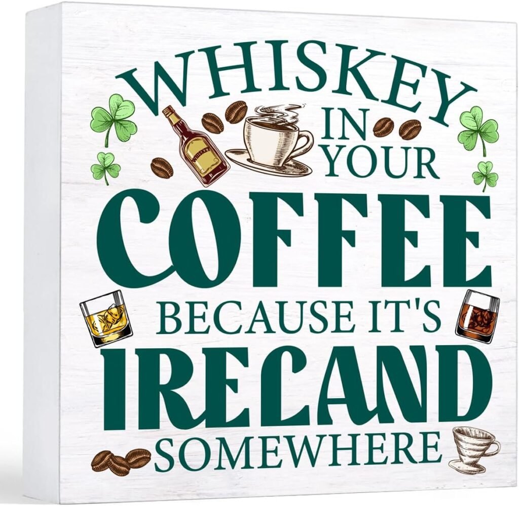 A sign that says "Whiskey in your coffee because it's Ireland somewhere"